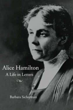 Alice Hamilton: A Life in Letters